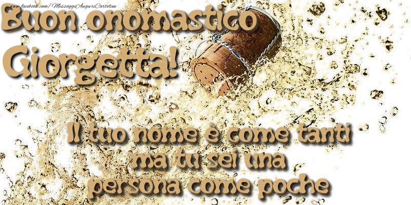 Il tuo nome è come tanti ma tu sei una persona come poche. Buon onomastico Giorgetta - Cartoline onomastico con champagne