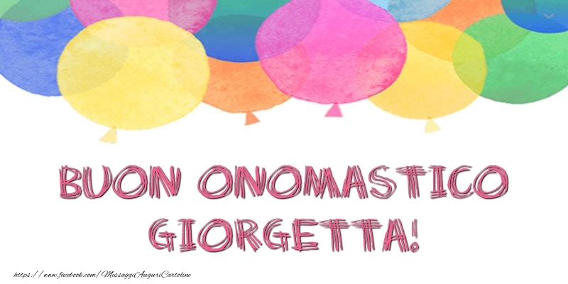 Buon Onomastico Giorgetta! - Cartoline onomastico con palloncini