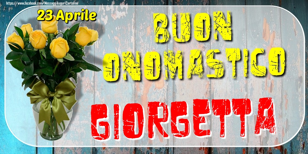 23 Aprile - Buon Onomastico Giorgetta! - Cartoline onomastico