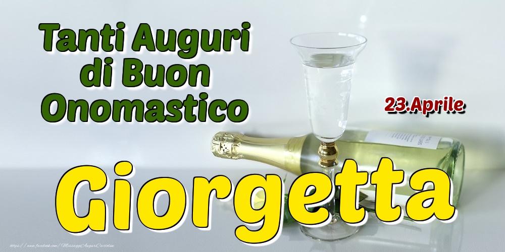 23.Aprile - Tanti Auguri di Buon Onomastico Giorgetta - Cartoline onomastico