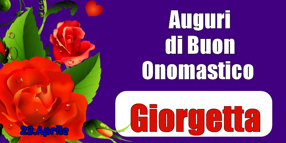 23.Aprile - Auguri di Buon Onomastico  Giorgetta! - Cartoline onomastico