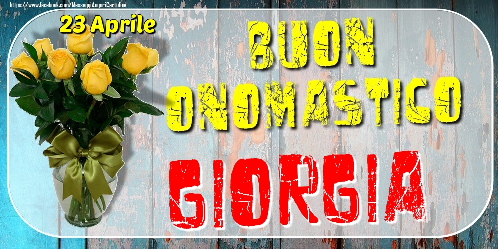 23 Aprile - Buon Onomastico Giorgia! - Cartoline onomastico