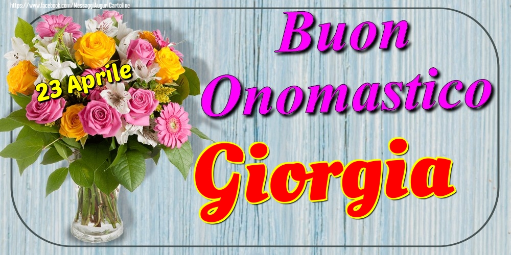 23 Aprile - Buon Onomastico Giorgia! - Cartoline onomastico