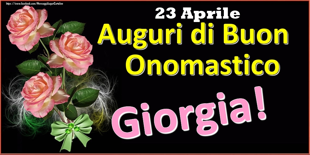 Auguri di Buon Onomastico Giorgia! - 23 Aprile - Cartoline onomastico