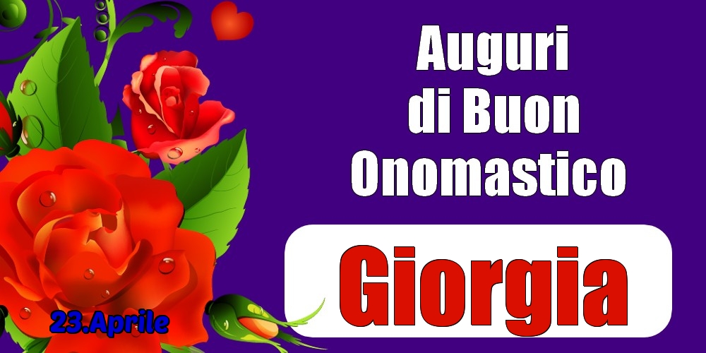 23.Aprile - Auguri di Buon Onomastico  Giorgia! - Cartoline onomastico