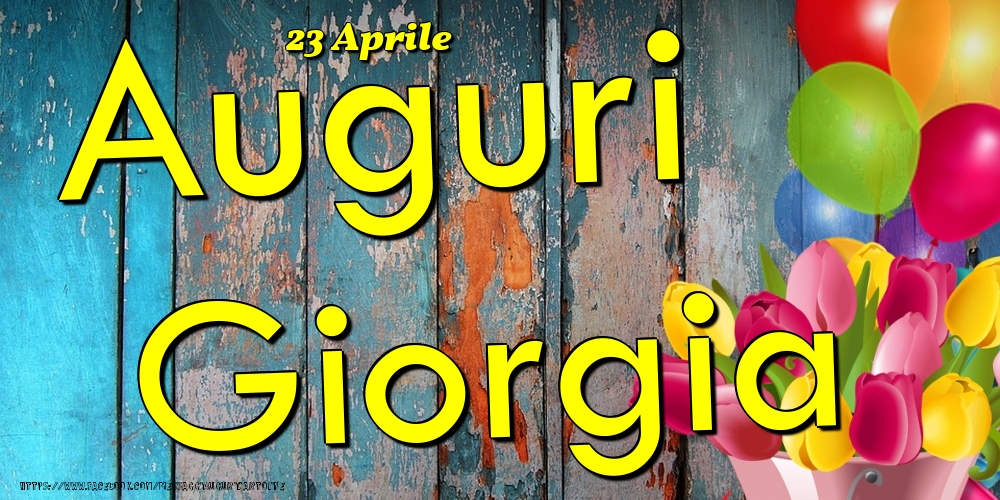 23 Aprile - Auguri Giorgia! - Cartoline onomastico