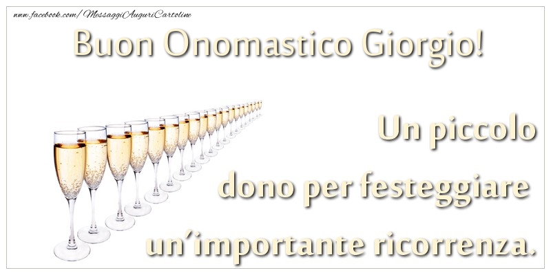 Un piccolo dono per festeggiare un'importante ricorrenza. Buon onomastico Giorgio! - Cartoline onomastico con champagne