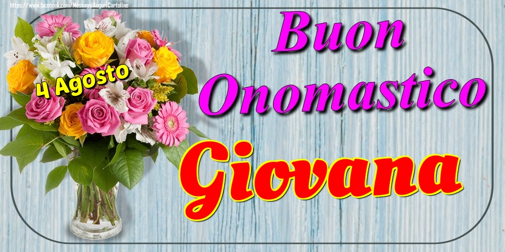 4 Agosto - Buon Onomastico Giovana! - Cartoline onomastico