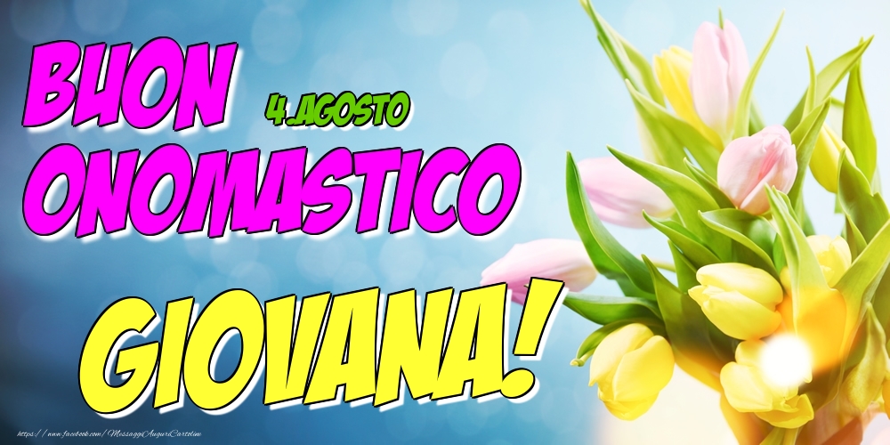 4.Agosto - Buon Onomastico Giovana! - Cartoline onomastico