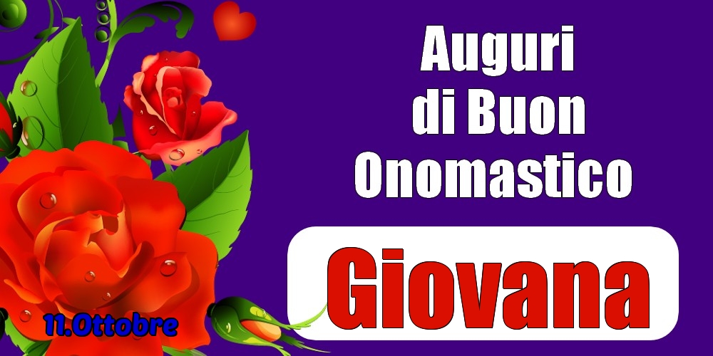 11.Ottobre - Auguri di Buon Onomastico  Giovana! - Cartoline onomastico