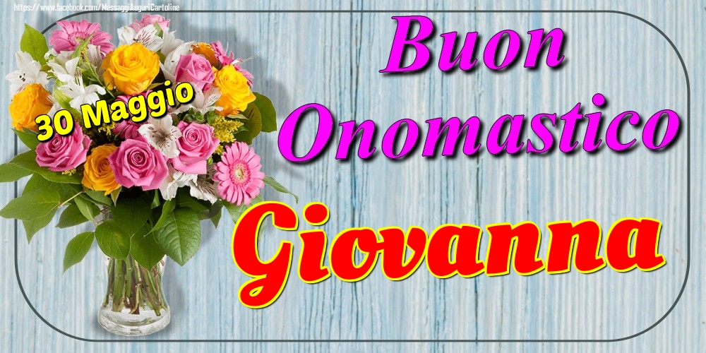 30 Maggio - Buon Onomastico Giovanna! - Cartoline onomastico