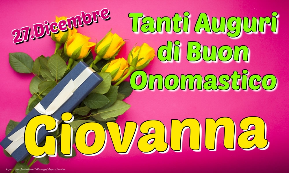 27.Dicembre - Tanti Auguri di Buon Onomastico Giovanna - Cartoline onomastico