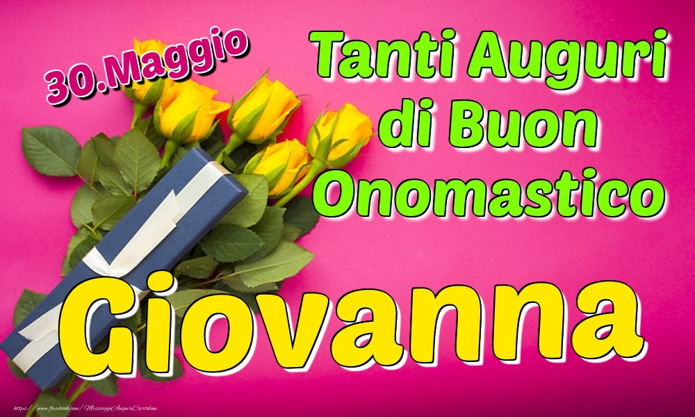 30.Maggio - Tanti Auguri di Buon Onomastico Giovanna - Cartoline onomastico