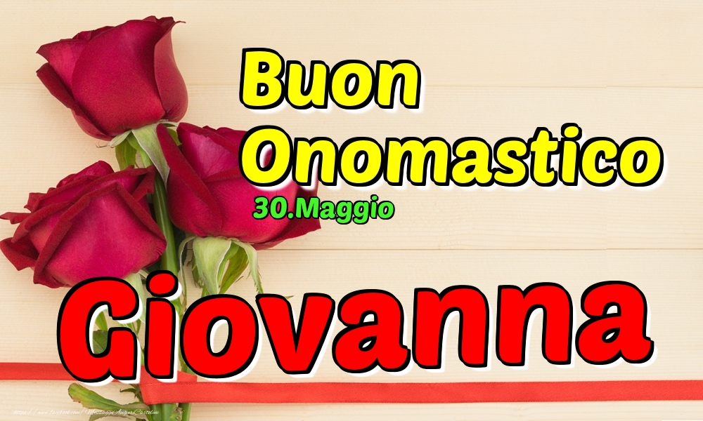 30.Maggio - Buon Onomastico Giovanna! - Cartoline onomastico