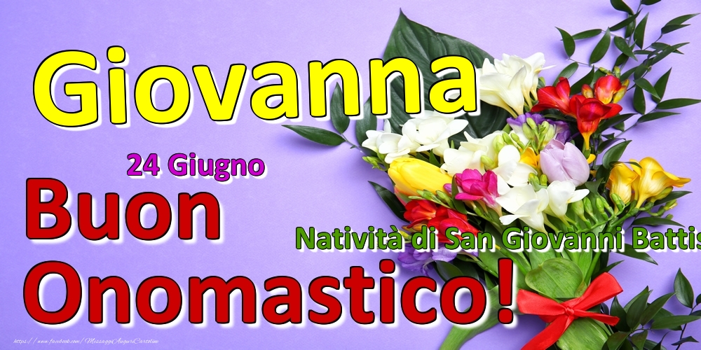 24 Giugno - Natività di San Giovanni Battista -  Buon Onomastico Giovanna! - Cartoline onomastico