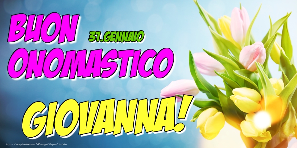 31.Gennaio - Buon Onomastico Giovanna! - Cartoline onomastico