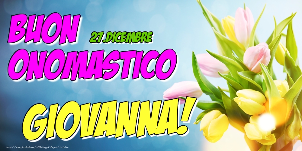 27.Dicembre - Buon Onomastico Giovanna! - Cartoline onomastico