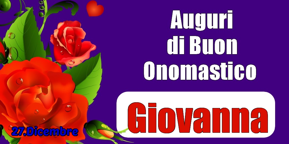 27.Dicembre - Auguri di Buon Onomastico  Giovanna! - Cartoline onomastico