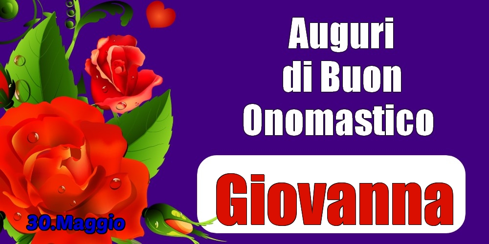 30.Maggio - Auguri di Buon Onomastico  Giovanna! - Cartoline onomastico