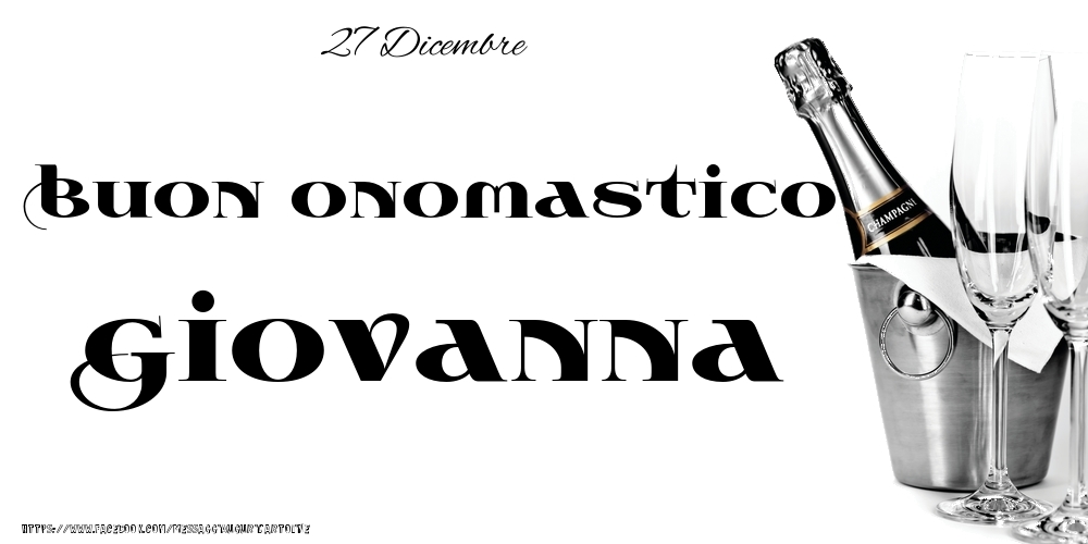 27 Dicembre - Buon onomastico Giovanna! - Cartoline onomastico