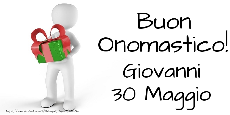 Buon Onomastico  Giovanni! 30 Maggio - Cartoline onomastico