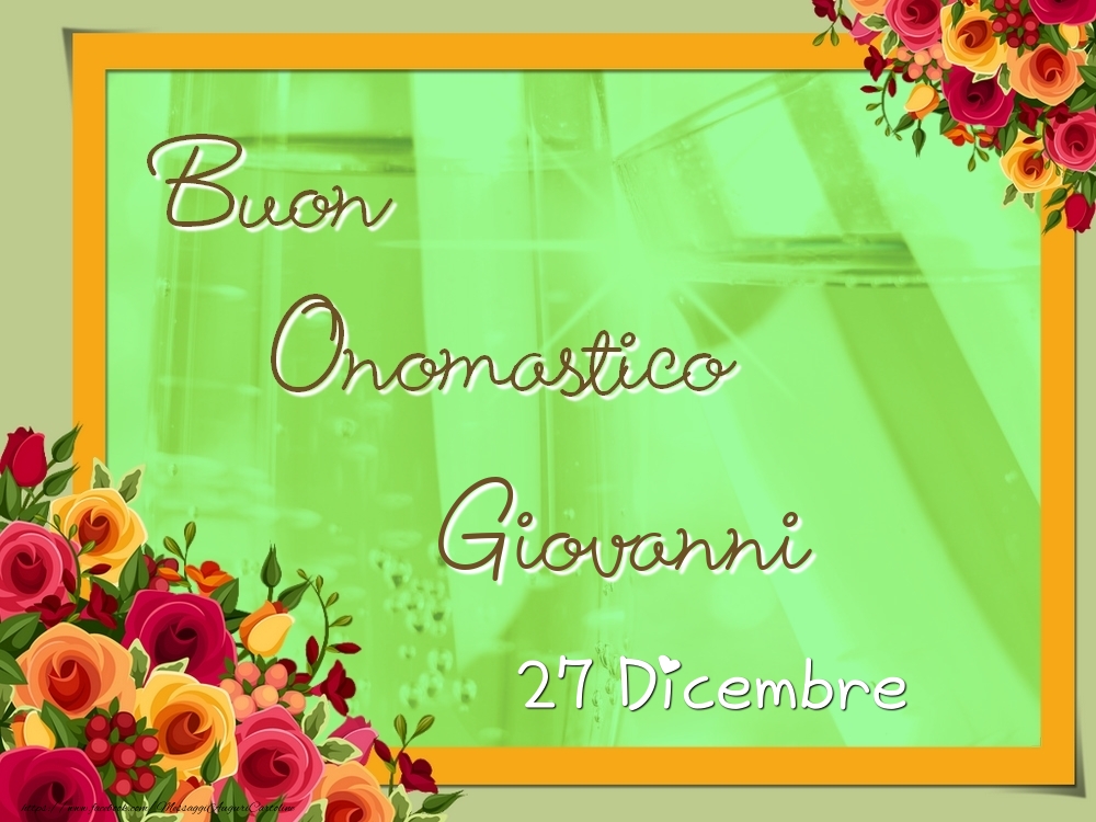 Buon Onomastico, Giovanni! 27 Dicembre - Cartoline onomastico