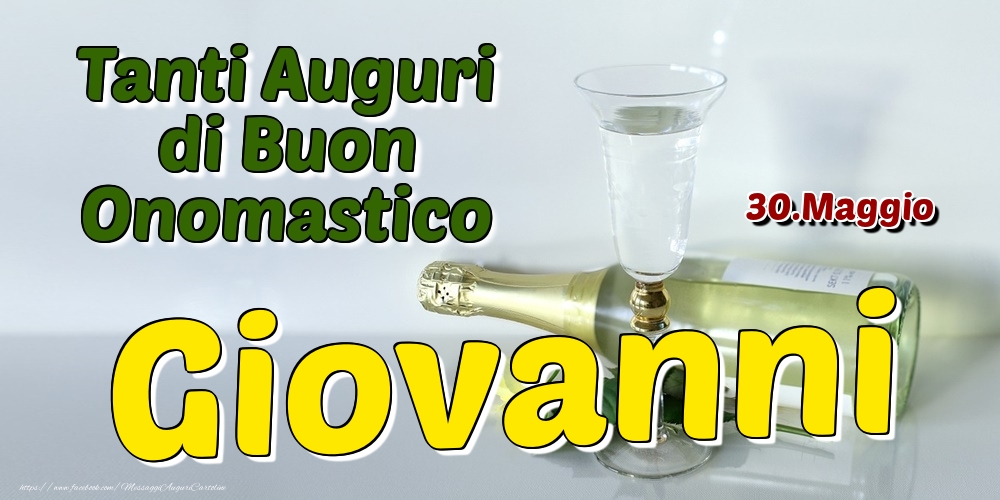 30.Maggio - Tanti Auguri di Buon Onomastico Giovanni - Cartoline onomastico