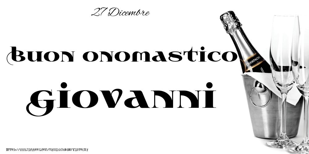 27 Dicembre - Buon onomastico Giovanni! - Cartoline onomastico