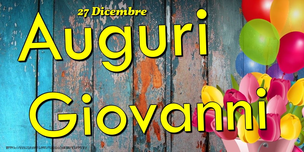 27 Dicembre - Auguri Giovanni! - Cartoline onomastico