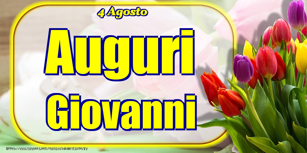 4 Agosto - Auguri Giovanni! - Cartoline onomastico