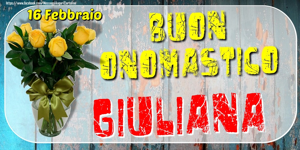 16 Febbraio - Buon Onomastico Giuliana! - Cartoline onomastico