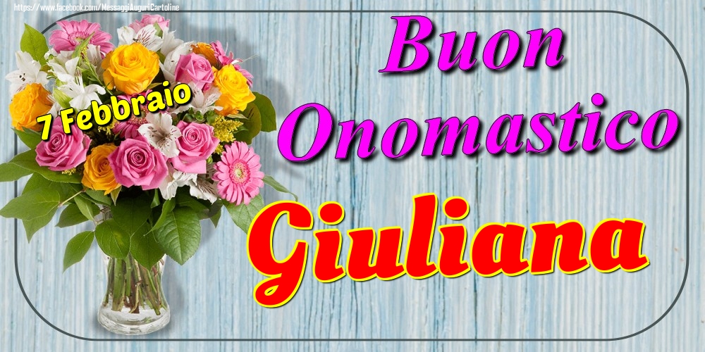 7 Febbraio - Buon Onomastico Giuliana! - Cartoline onomastico