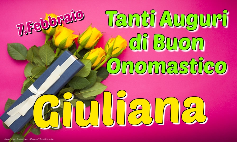 7.Febbraio - Tanti Auguri di Buon Onomastico Giuliana - Cartoline onomastico