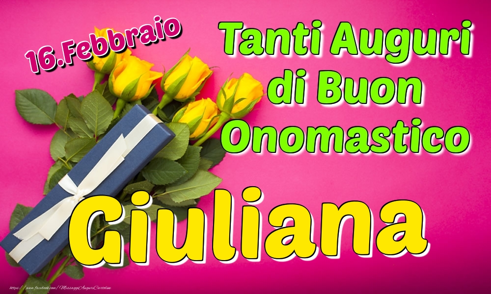 16.Febbraio - Tanti Auguri di Buon Onomastico Giuliana - Cartoline onomastico