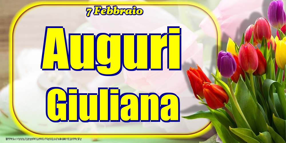 7 Febbraio - Auguri Giuliana! - Cartoline onomastico