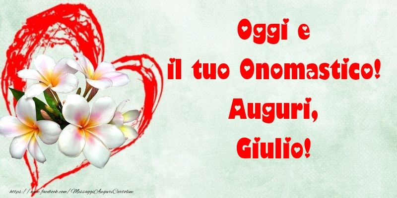 Oggi e il tuo Onomastico! Auguri, Giulio - Cartoline onomastico con fiori