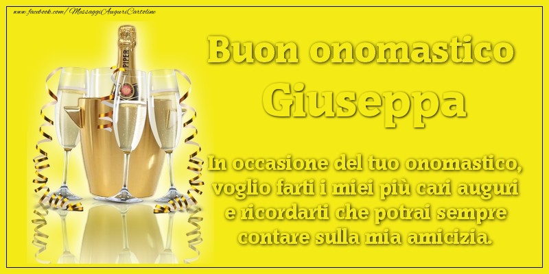 Buon onomastico Giuseppa. In occasione del tuo onomastico, voglio farti i miei più cari auguri e ricordarti che potrai sempre contare sulla mia amicizia. - Cartoline onomastico con champagne