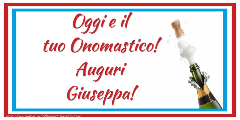 Oggi e il tuo Onomastico! Auguri Giuseppa! - Cartoline onomastico con champagne