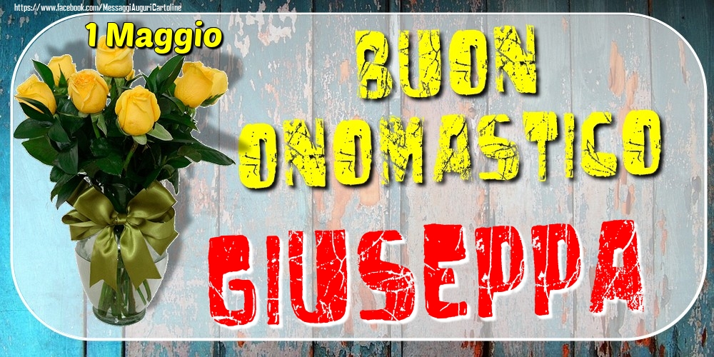 1 Maggio - Buon Onomastico Giuseppa! - Cartoline onomastico