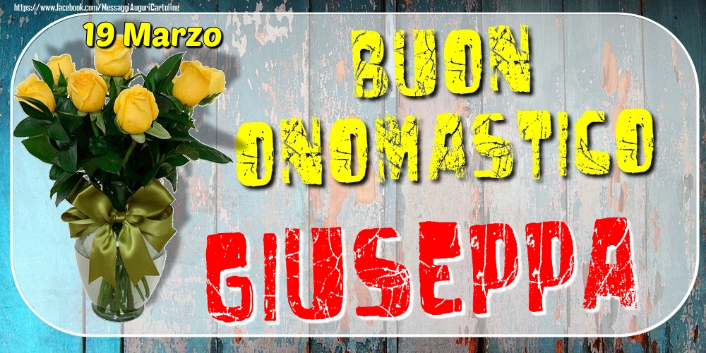 19 Marzo - Buon Onomastico Giuseppa! - Cartoline onomastico