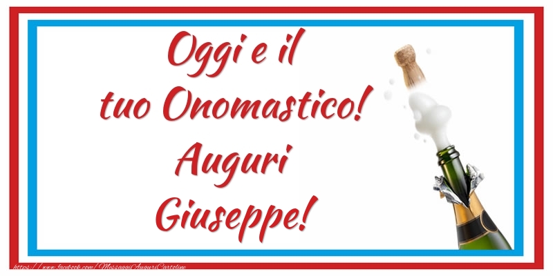 Oggi e il tuo Onomastico! Auguri Giuseppe! - Cartoline onomastico con champagne