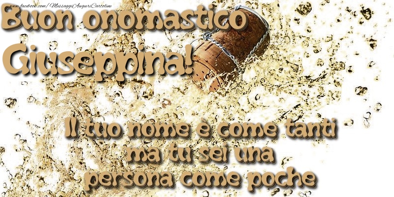 Il tuo nome è come tanti ma tu sei una persona come poche. Buon onomastico Giuseppina - Cartoline onomastico con champagne