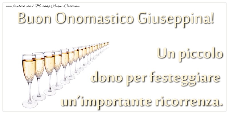 Un piccolo dono per festeggiare un'importante ricorrenza. Buon onomastico Giuseppina! - Cartoline onomastico con champagne