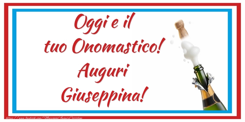 Oggi e il tuo Onomastico! Auguri Giuseppina! - Cartoline onomastico con champagne