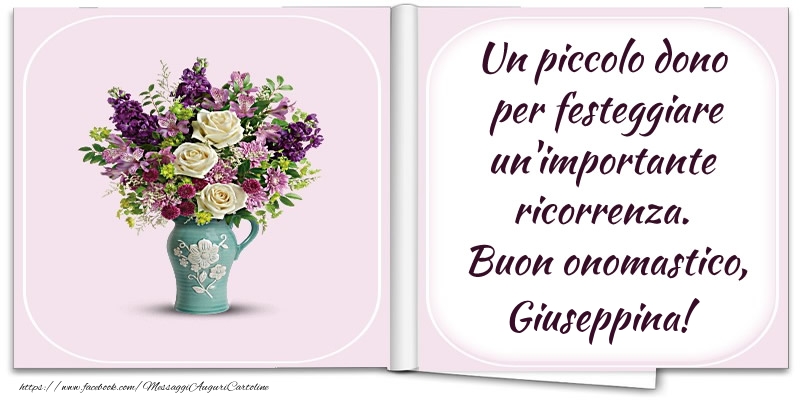 Un piccolo dono  per festeggiare un'importante  ricorrenza.  Buon onomastico, Giuseppina! - Cartoline onomastico con fiori