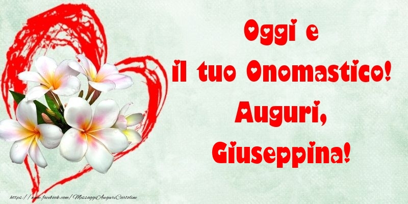 Oggi e il tuo Onomastico! Auguri, Giuseppina - Cartoline onomastico con fiori