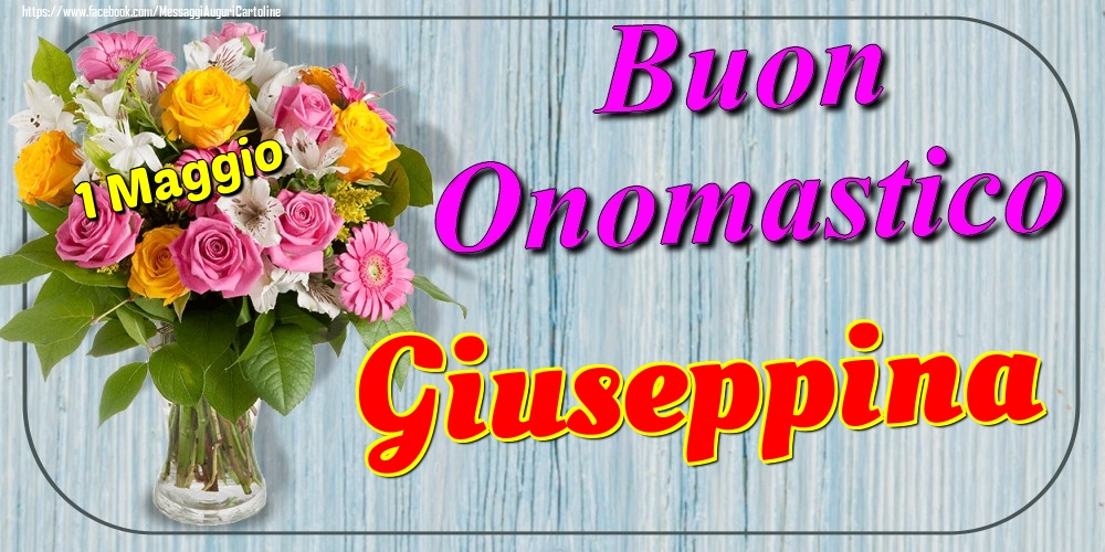 1 Maggio - Buon Onomastico Giuseppina! - Cartoline onomastico