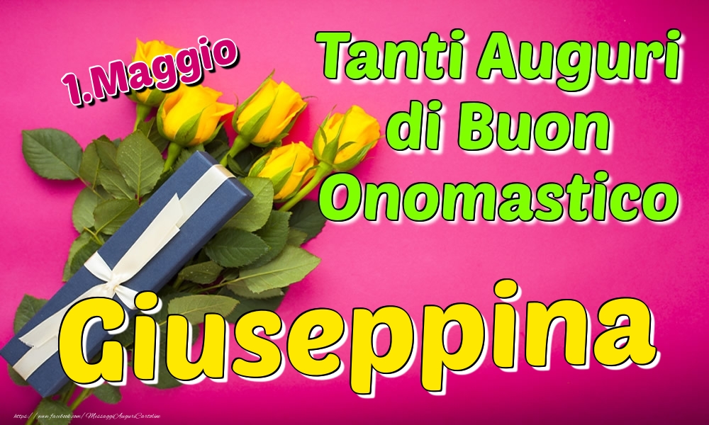 1.Maggio - Tanti Auguri di Buon Onomastico Giuseppina - Cartoline onomastico