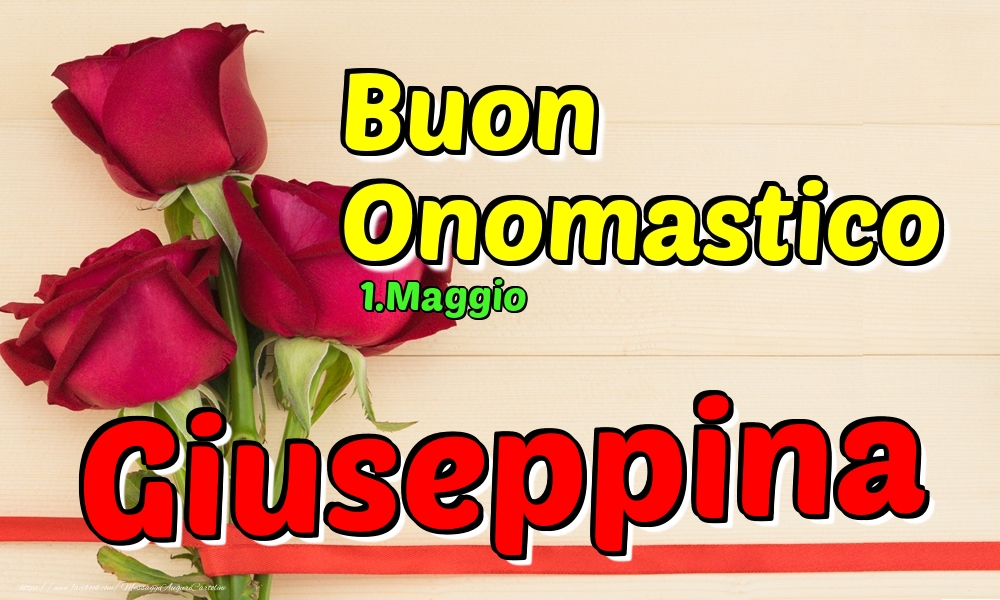 1.Maggio - Buon Onomastico Giuseppina! - Cartoline onomastico