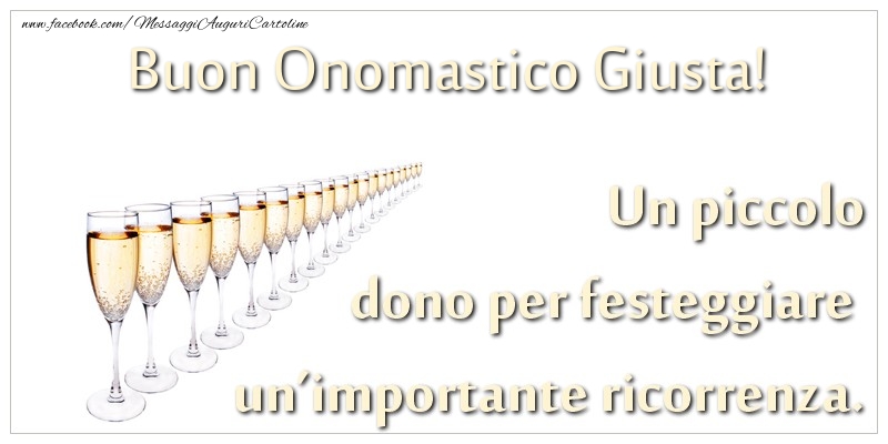 Un piccolo dono per festeggiare un’importante ricorrenza. Buon onomastico Giusta! - Cartoline onomastico con champagne